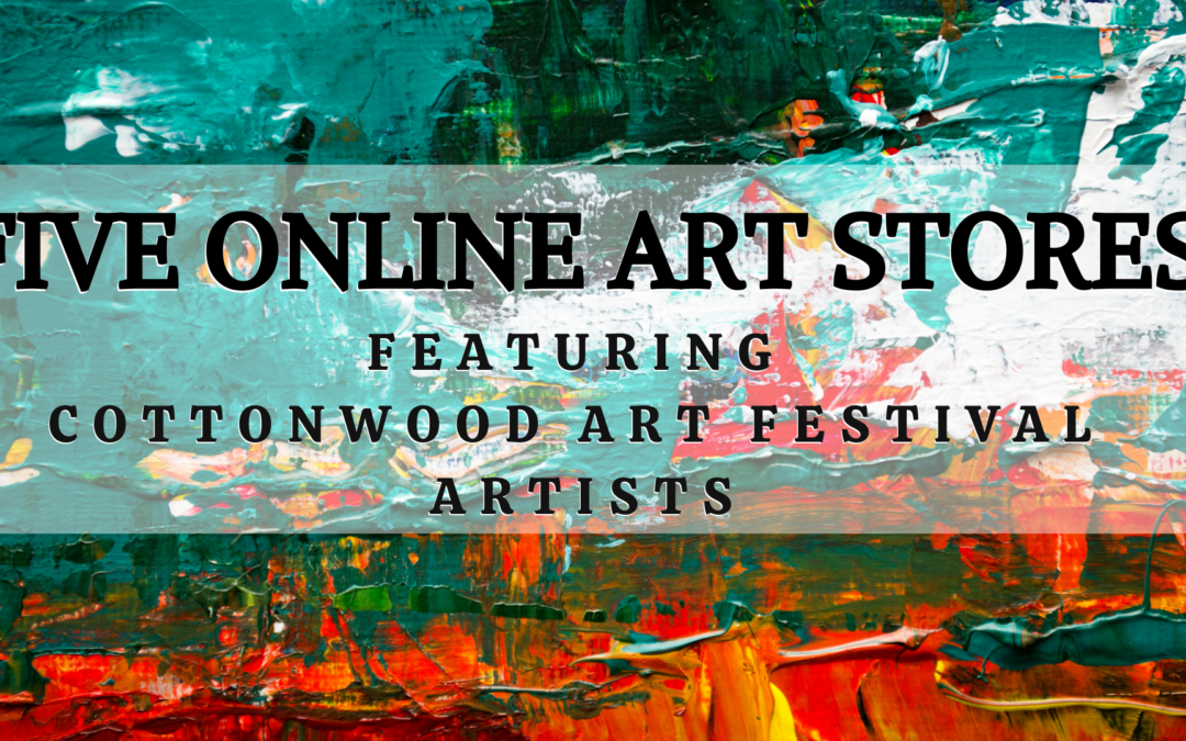 FIVE ART STORES FEATURING COTTONWOOD ARTISTS